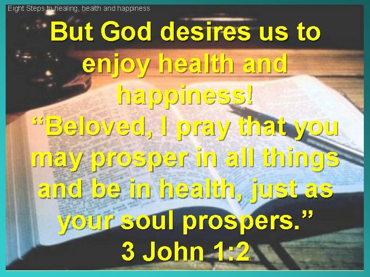 Eight Steps to healing, health and happiness But God desires us to enjoy health