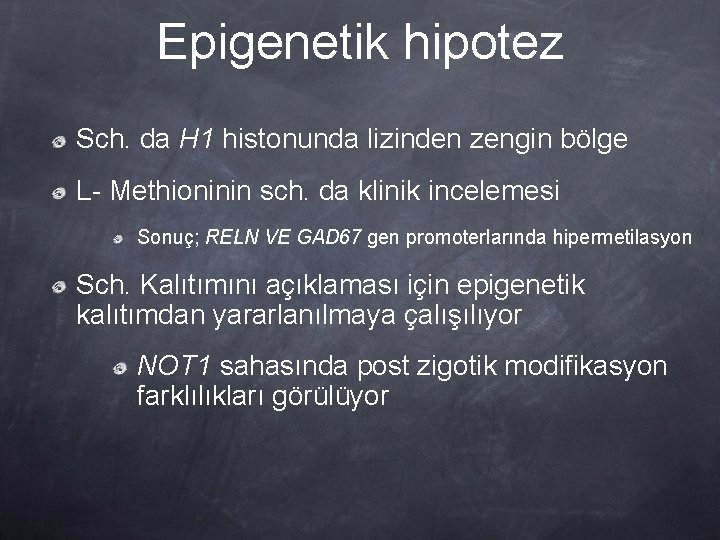 Epigenetik hipotez Sch. da H 1 histonunda lizinden zengin bölge L- Methioninin sch. da