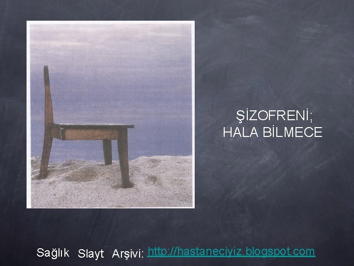 ŞİZOFRENİ; HALA BİLMECE Sağlık Slayt Arşivi: http: //hastaneciyiz. blogspot. com 