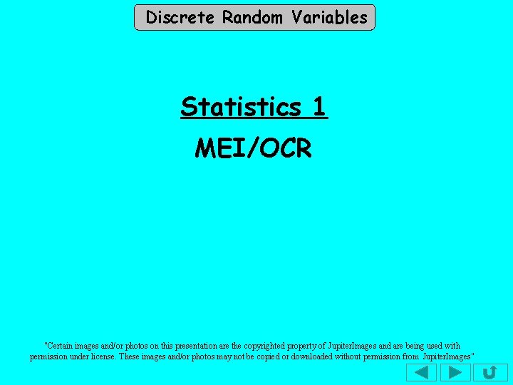 Discrete Random Variables Statistics 1 MEI/OCR "Certain images and/or photos on this presentation are