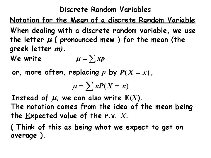 Discrete Random Variables Notation for the Mean of a discrete Random Variable When dealing