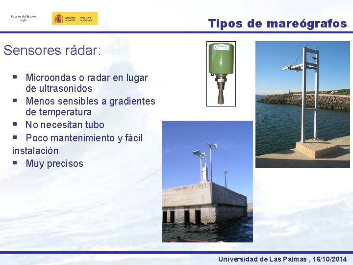 Tipos de mareógrafos Sensores rádar: § Microondas o radar en lugar de ultrasonidos §