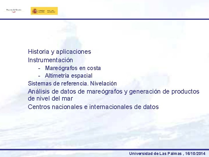 Historia y aplicaciones Instrumentación - Mareógrafos en costa - Altimetría espacial Sistemas de referencia.