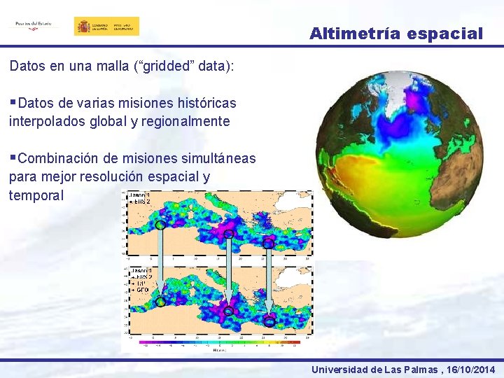 Altimetría espacial Datos en una malla (“gridded” data): §Datos de varias misiones históricas interpolados