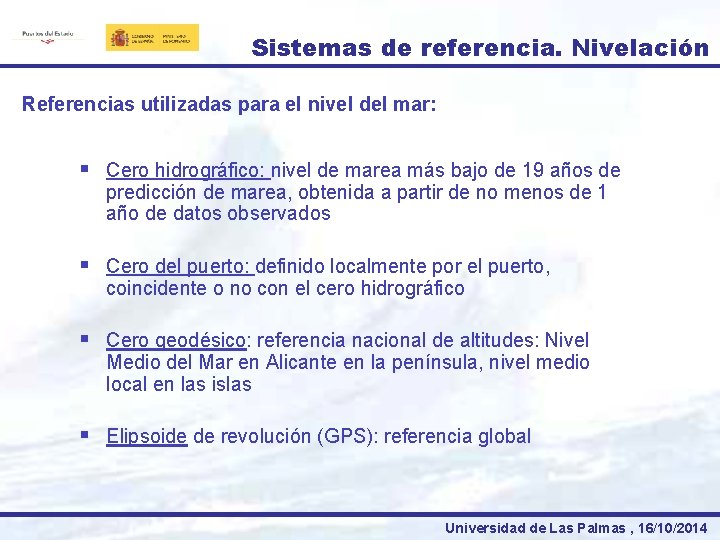 Sistemas de referencia. Nivelación Referencias utilizadas para el nivel del mar: § Cero hidrográfico: