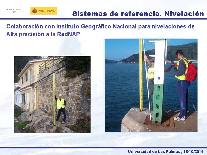 Sistemas de referencia. Nivelación Colaboración con Instituto Geográfico Nacional para nivelaciones de Alta precisión