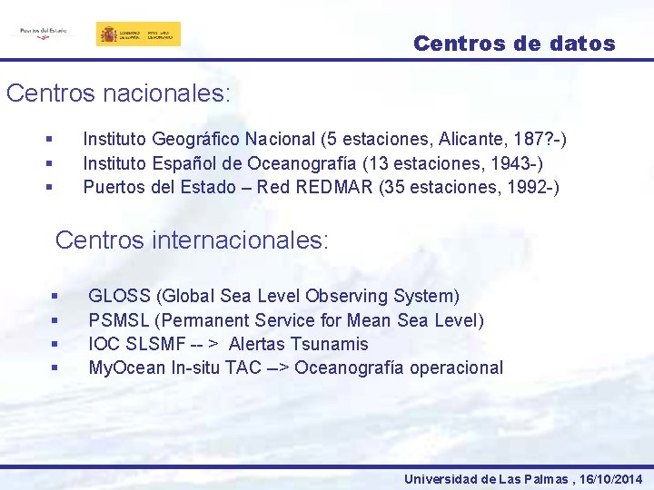 Centros de datos Centros nacionales: § § § Instituto Geográfico Nacional (5 estaciones, Alicante,