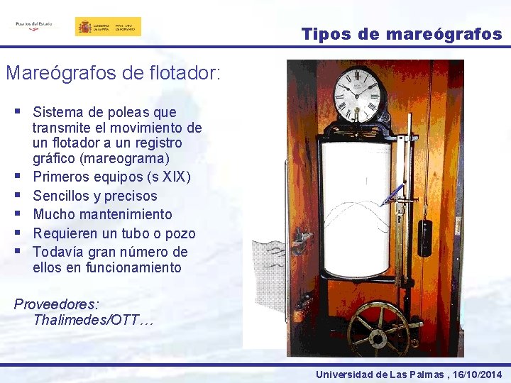 Tipos de mareógrafos Mareógrafos de flotador: § § § Sistema de poleas que transmite
