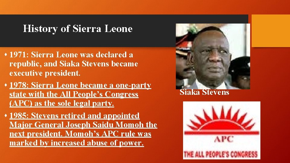 History of Sierra Leone s 1971: Sierra Leone was declared a republic, and Siaka