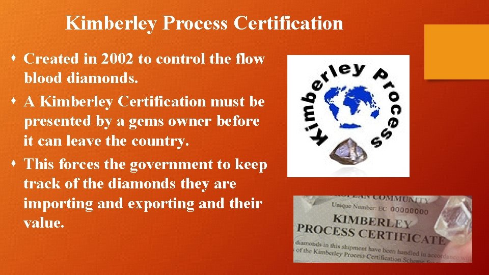 Kimberley Process Certification s Created in 2002 to control the flow blood diamonds. s