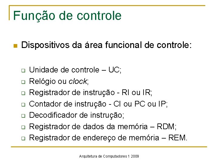 Função de controle n Dispositivos da área funcional de controle: q q q q