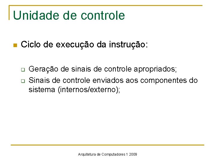 Unidade de controle n Ciclo de execução da instrução: q q Geração de sinais