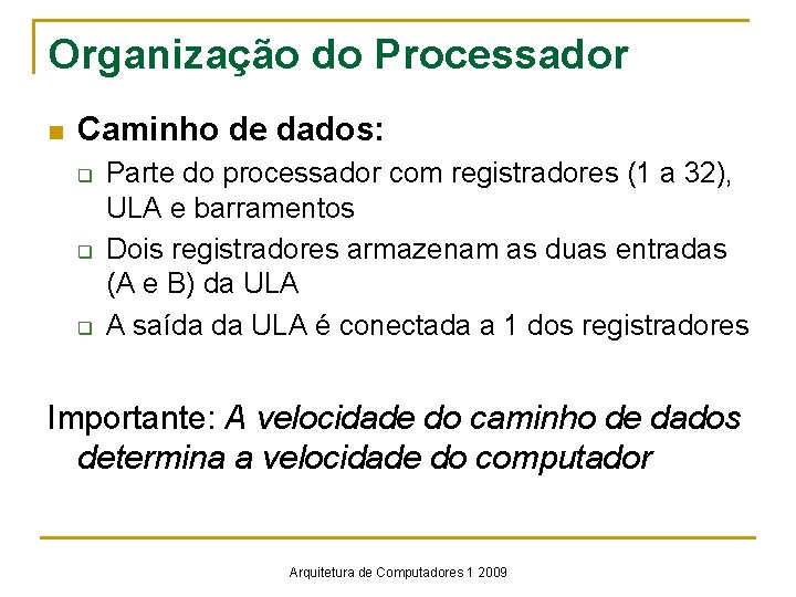 Organização do Processador n Caminho de dados: q q q Parte do processador com