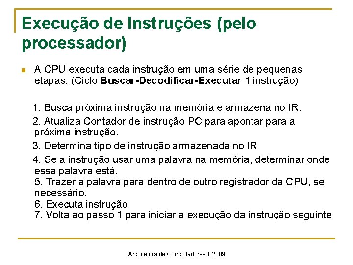 Execução de Instruções (pelo processador) n A CPU executa cada instrução em uma série