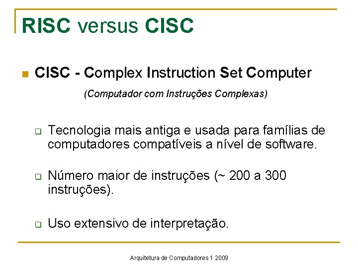 RISC versus CISC - Complex Instruction Set Computer (Computador com Instruções Complexas) n q