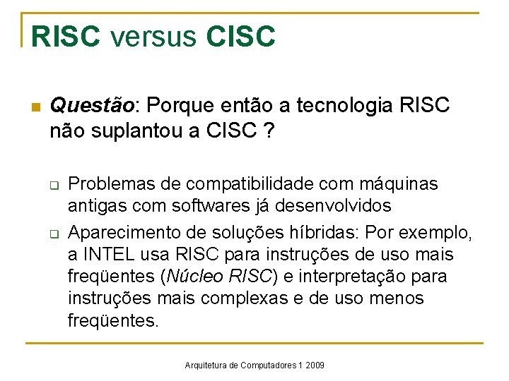 RISC versus CISC n Questão: Porque então a tecnologia RISC não suplantou a CISC