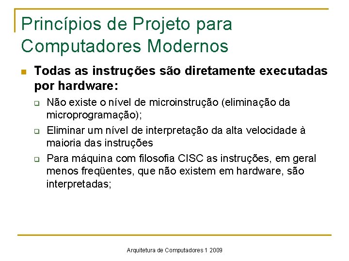 Princípios de Projeto para Computadores Modernos n Todas as instruções são diretamente executadas por