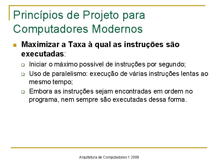 Princípios de Projeto para Computadores Modernos n Maximizar a Taxa à qual as instruções