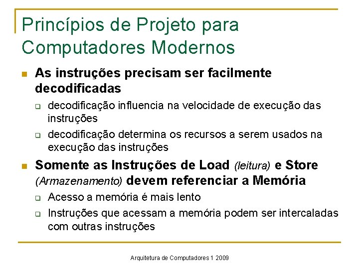 Princípios de Projeto para Computadores Modernos n As instruções precisam ser facilmente decodificadas q