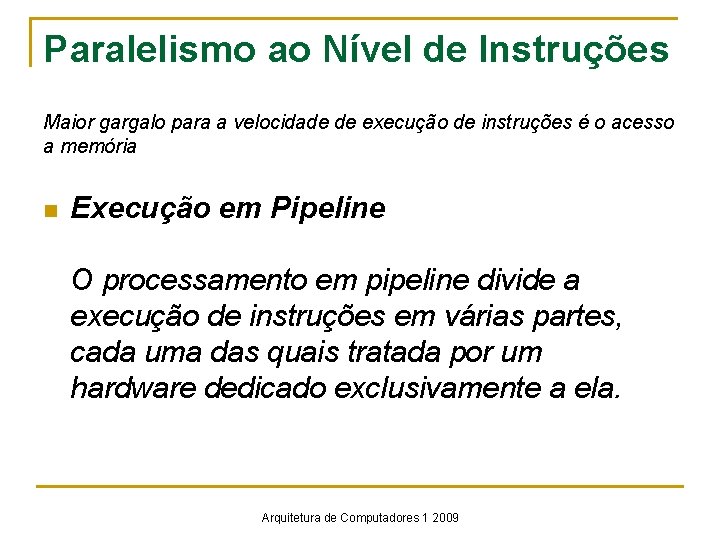 Paralelismo ao Nível de Instruções Maior gargalo para a velocidade de execução de instruções