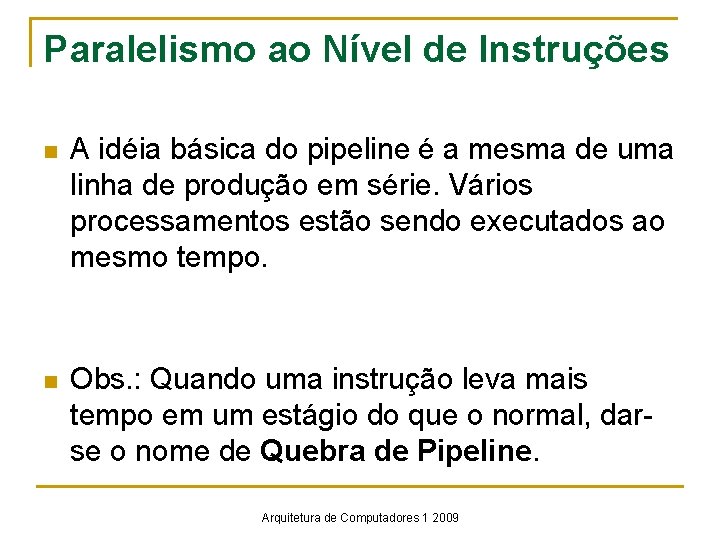 Paralelismo ao Nível de Instruções n A idéia básica do pipeline é a mesma