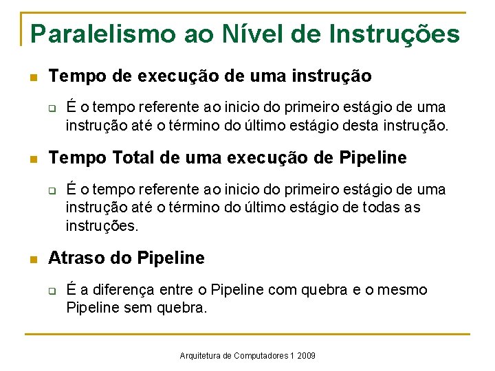 Paralelismo ao Nível de Instruções n Tempo de execução de uma instrução q n