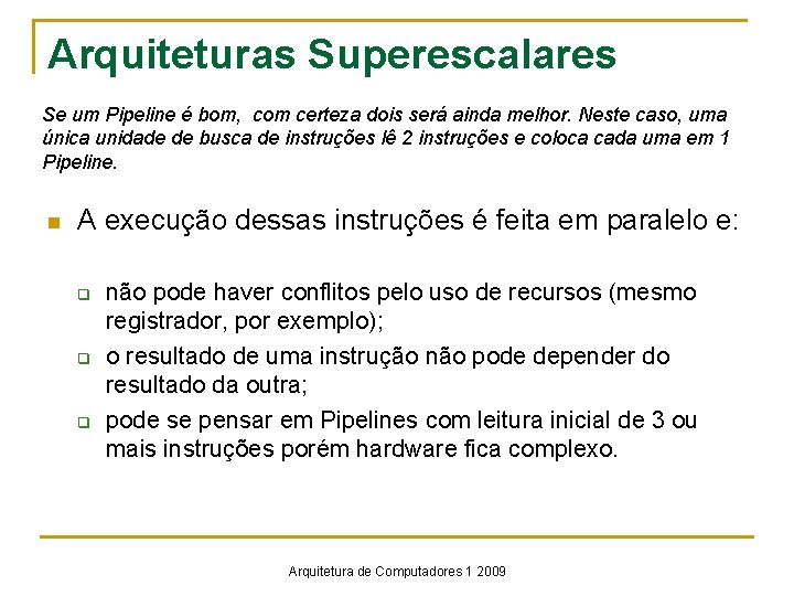 Arquiteturas Superescalares Se um Pipeline é bom, com certeza dois será ainda melhor. Neste