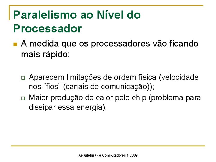 Paralelismo ao Nível do Processador n A medida que os processadores vão ficando mais