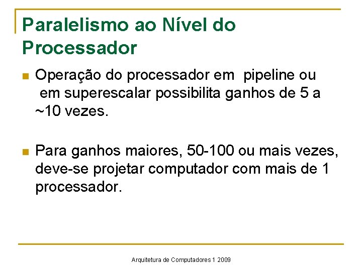 Paralelismo ao Nível do Processador n Operação do processador em pipeline ou em superescalar