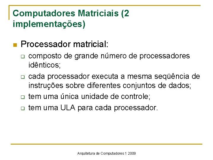 Computadores Matriciais (2 implementações) n Processador matricial: q q composto de grande número de