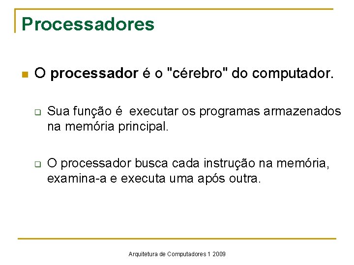 Processadores n O processador é o "cérebro" do computador. q q Sua função é