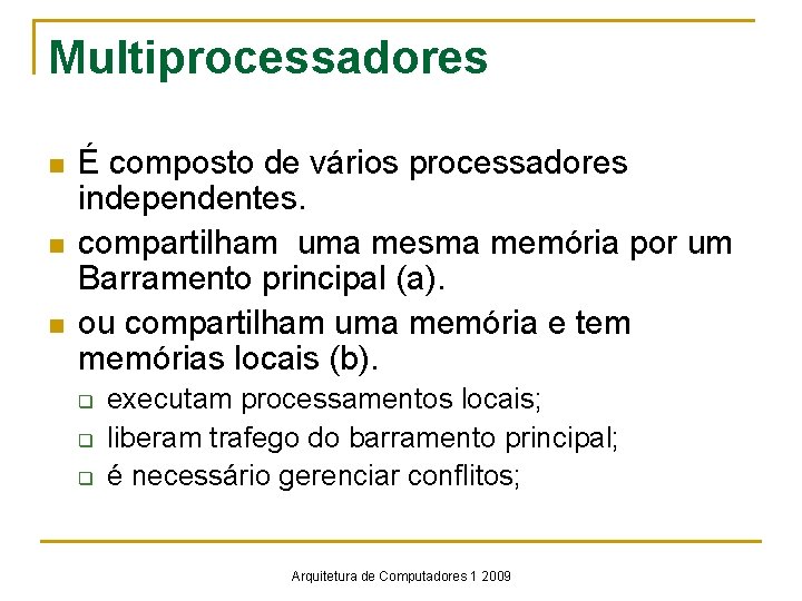 Multiprocessadores n n n É composto de vários processadores independentes. compartilham uma mesma memória