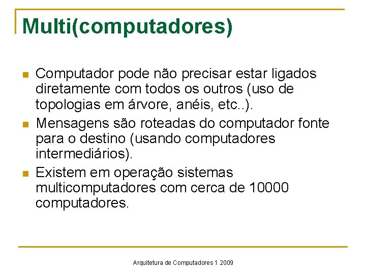 Multi(computadores) n n n Computador pode não precisar estar ligados diretamente com todos os