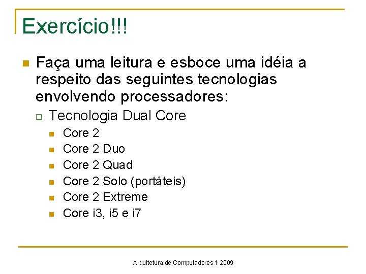 Exercício!!! n Faça uma leitura e esboce uma idéia a respeito das seguintes tecnologias