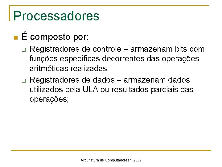 Processadores n É composto por: q q Registradores de controle – armazenam bits com