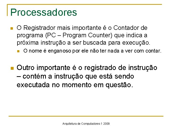 Processadores n O Registrador mais importante é o Contador de programa (PC – Program