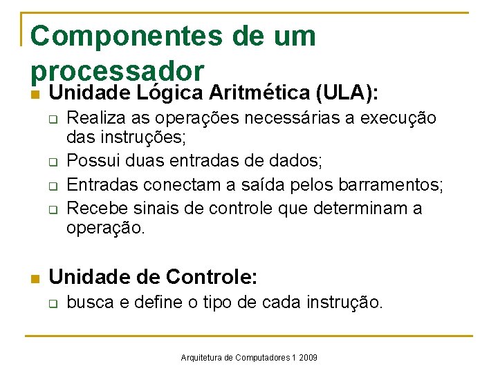 Componentes de um processador n Unidade Lógica Aritmética (ULA): q q n Realiza as