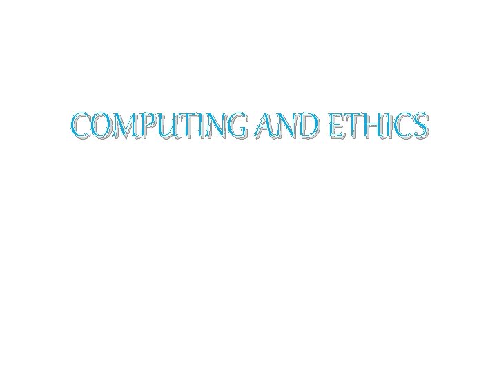 COMPUTING AND ETHICS 