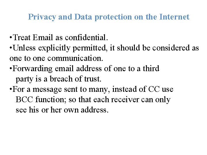 Privacy and Data protection on the Internet • Treat Email as confidential. • Unless