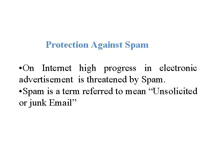 Protection Against Spam • On Internet high progress in electronic advertisement is threatened by