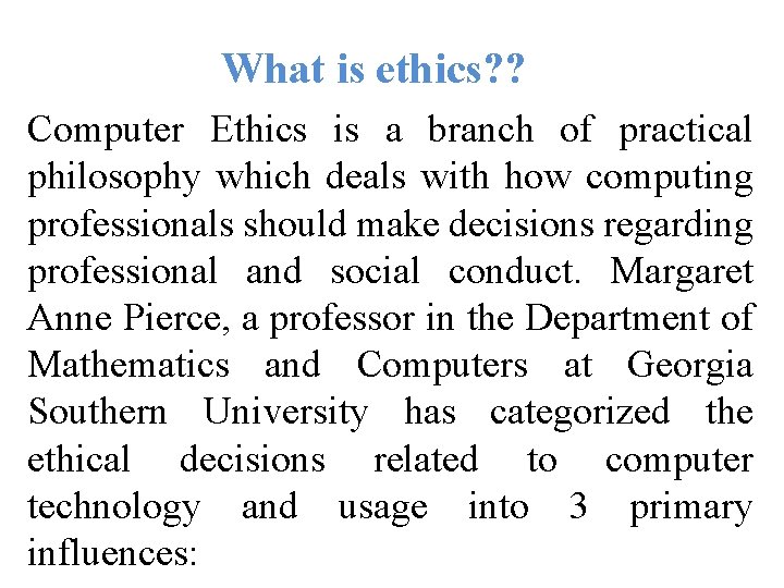 What ethics? ? What is isethics? ? Computer Ethics is a branch of practical