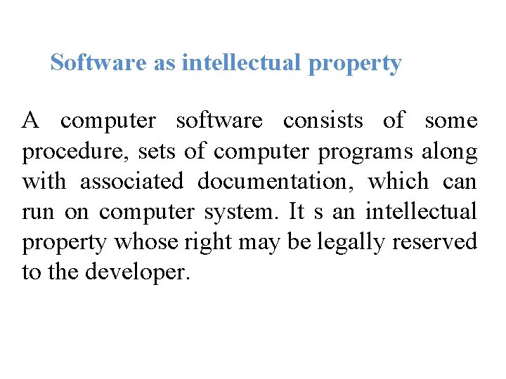 Software as intellectual property A computer software consists of some procedure, sets of computer