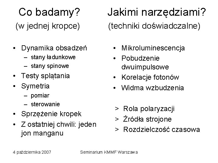 Co badamy? Jakimi narzędziami? (w jednej kropce) (techniki doświadczalne) • Dynamika obsadzeń – stany