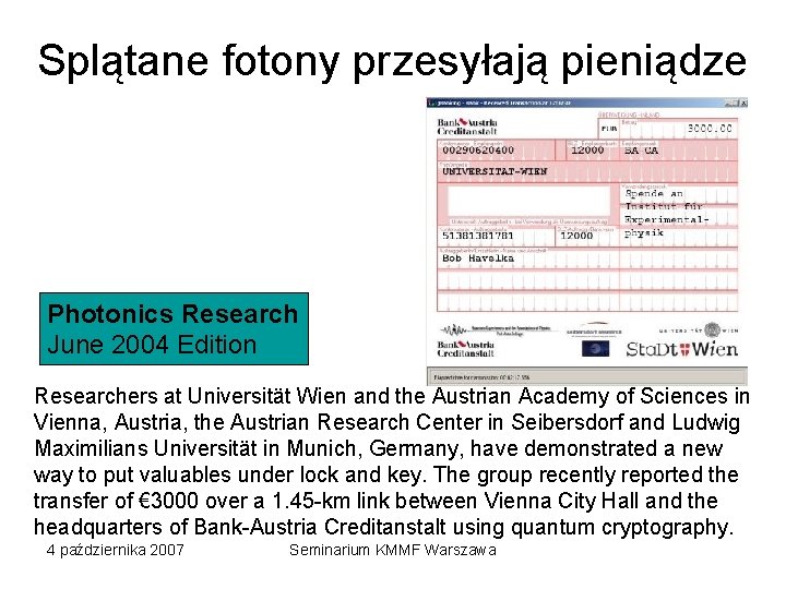 Splątane fotony przesyłają pieniądze Photonics Research June 2004 Edition Researchers at Universität Wien and