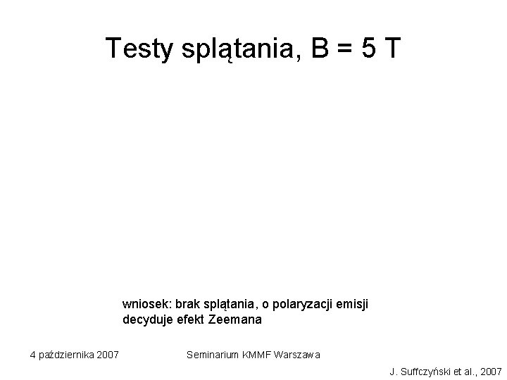 Testy splątania, B = 5 T wniosek: brak splątania, o polaryzacji emisji decyduje efekt