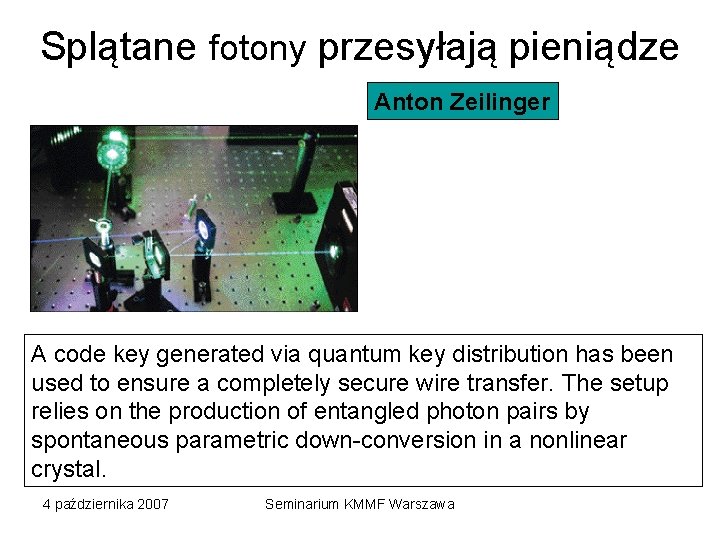 Splątane fotony przesyłają pieniądze Anton Zeilinger A code key generated via quantum key distribution