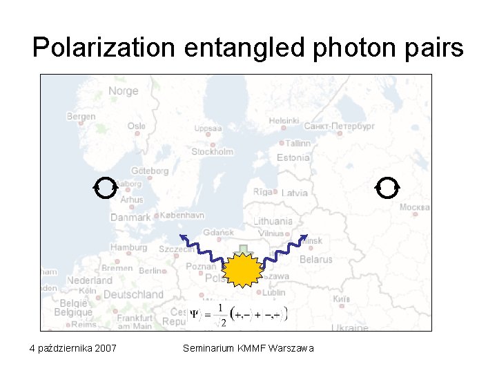 Polarization entangled photon pairs z 4 października 2007 Seminarium KMMF Warszawa 