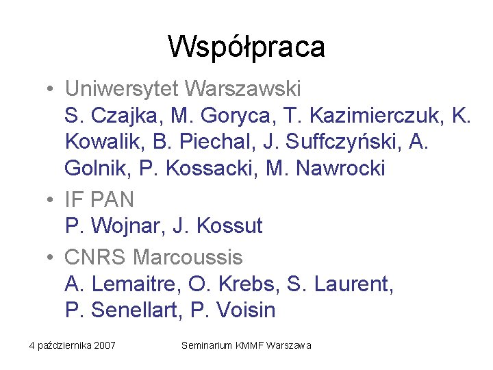 Współpraca • Uniwersytet Warszawski S. Czajka, M. Goryca, T. Kazimierczuk, K. Kowalik, B. Piechal,