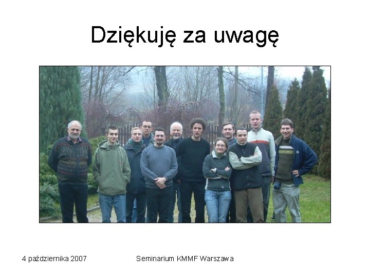 Dziękuję za uwagę 4 października 2007 Seminarium KMMF Warszawa 