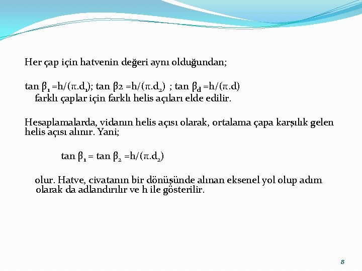 Her çap için hatvenin değeri aynı olduğundan; tan β 1 =h/(π. d 1); tan